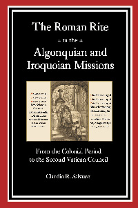 The Roman Rite in the Algonquian and                            Iroquoian Missions